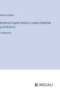 Stories by English Authors; London (Selected by Scribner¿s) di Various Authors edito da Megali Verlag