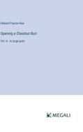 Opening a Chestnut Burr di Edward Payson Roe edito da Megali Verlag