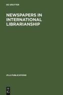 Newspapers in International Librarianship edito da De Gruyter Saur