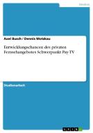 Entwicklungschancen des privaten Fernsehangebotes Schwerpunkt Pay-TV di Axel Busch, Dennis Motzkau edito da GRIN Verlag