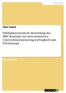 Fallstudienorientierte Beurteilung des ERIC-Konzepts zur wertorientierten Unternehmenssteuerung im Vergleich zum EVA-Kon di Thilo Pukall edito da GRIN Publishing