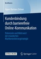 Kundenbindung durch barrierefreie Online-Kommunikation di Agnes Barbara Zohner edito da Springer-Verlag GmbH