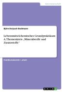 Lebensmittelchemisches Grundpraktikum A. Themenkreis "Mineralstoffe und Zusatzstoffe" di Björn-Darjusch Buchmann edito da GRIN Publishing