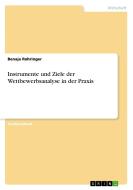 Instrumente und Ziele der Wettbewerbsanalyse in der Praxis di Benaja Rohringer edito da GRIN Verlag