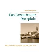 Das Gewerbe der Oberpfalz di Hanns Edelmann edito da Books on Demand