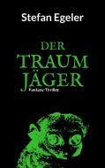 Der Traumjäger di Stefan Egeler edito da Books on Demand