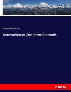 Untersuchungen über höhere Arithmetik di Carl Friedrich Gauss edito da hansebooks