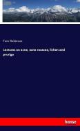 Lectures on acne, acne rosacea, lichen and prurigo di Tom Robinson edito da hansebooks
