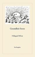 Gesundheit heute di Hildegard Pellnat edito da Books on Demand