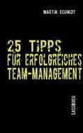 25 Tipps Fur Erfolgreiches Team-management di Martin Schmidt edito da Books On Demand
