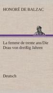 La femme de trente ans./Die Drau von dreißig Jahren. German di Honoré de Balzac edito da TREDITION CLASSICS