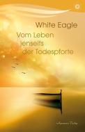 Vom Leben jenseits der Todespforte di White Eagle edito da Aquamarin- Verlag GmbH