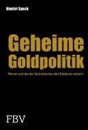 Geheime Goldpolitik di Dimitri Speck edito da Finanzbuch Verlag