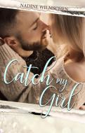 Catch My Girl di Nadine Wilmschen edito da Romance Edition