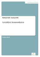 Gewaltfreie Kommunikation di Rebecca Kahl, Jessica Kröll edito da Diplom.de