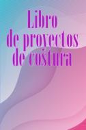 Libro de proyectos de costura di VValera Ortega Martinez edito da CRISTIAN SERGIU SAVA