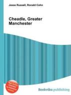 Cheadle, Greater Manchester di Jesse Russell, Ronald Cohn edito da Book On Demand Ltd.