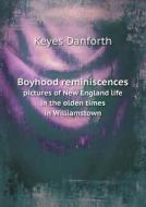 Boyhood Reminiscences Pictures Of New England Life In The Olden Times In Williamstown di Keyes Danforth edito da Book On Demand Ltd.