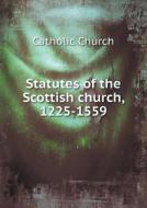 Statutes Of The Scottish Church, 1225-1559 di Catholic Church edito da Book On Demand Ltd.