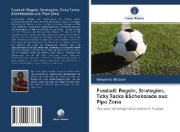 Fussball: Regeln, Strategien, Ticky Tacka &Schokolade aus: Pipo Zona di Giovanni Alcocer edito da Verlag Unser Wissen