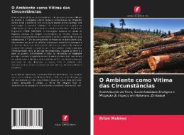 O Ambiente como Vítima das Circunstâncias di Brian Mubiwa edito da Edições Nosso Conhecimento