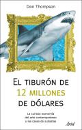 El tiburón de 12 millones dólares : la curiosa economía del arte contemporáneo y las casas de subastas di Don Thompson edito da Editorial Ariel