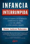 Infancia interrumpida : cómo el trauma en la infancia condiciona tu salud y tu vida adulta, y cómo puedes sanarte di Donna Jackson Nakazawa edito da Gaia Ediciones.