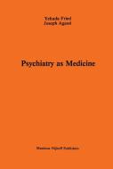 Psychiatry as Medicine di J. Agassi, A. Fried edito da Springer Netherlands