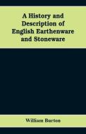 A History and Description of English Earthenware and Stoneware di William Burton edito da Alpha Editions