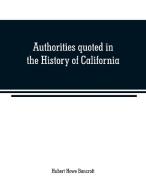 Authorities quoted in the History of California di Hubert Howe Bancroft edito da Alpha Editions