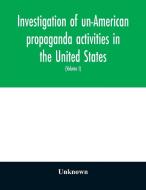 Investigation of un-American propaganda activities in the United States. Hearings before a Special Committee on Un-Ameri di Unknown edito da Alpha Editions