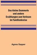 Das kleine Dummerle und andere Erzählungen zum Vorlesen im Familienkreise di Agnes Sapper edito da Alpha Editions