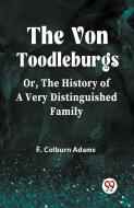 The Von Toodleburgs Or, The History of a Very Distinguished Family di F. Colburn Adams edito da Double 9 Books