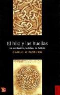 El Hilo y Las Huellas. Lo Verdadero, Lo Falso, Lo Ficticio di Carlo Ginzburg edito da FONDO DE CULTURA ECONOMICA