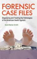 The Forensic Case Files di David Barton Smith edito da World Scientific Publishing Company