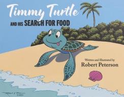 Timmy Turtle and His Search for Food di Robert Peterson edito da Bookbaby