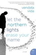Let the Northern Lights Erase Your Name di Vendela Vida edito da Harper Perennial