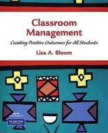 Classroom Management: Creating Positive Outcomes for All Students di Lisa A. Bloom edito da Prentice Hall