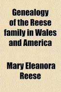 Genealogy Of The Reese Family In Wales And America di Mary Eleanora Reese edito da General Books Llc
