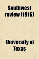 Southwest Review (1916) di University Of Texas edito da General Books Llc