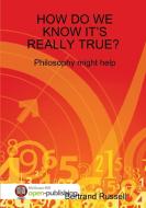How Do We Know It's Really True? Philosophy Might Help di Bertand Russell edito da Lulu.com