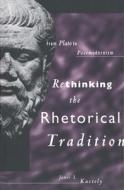 Rethinking the Rhetorical Tradition: From Plato to Postmodernism di James L. Kastely edito da YALE UNIV PR