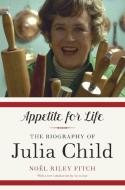Appetite for Life: The Biography of Julia Child di Noel Riley Fitch edito da ANCHOR