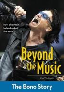 Beyond the Music: The Bono Story di Kim Washburn edito da Zondervan