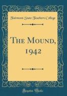 The Mound, 1942 (Classic Reprint) di Fairmont State Teachers College edito da Forgotten Books