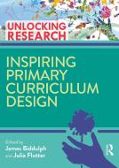 Inspiring Primary Curriculum Design di James Biddulph, Julia Flutter edito da Taylor & Francis