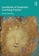 The Handbook Of Existential Coaching Practice di Monica Hanaway edito da Taylor & Francis Ltd