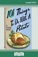 101 Things to do with a Potato (16pt Large Print Edition) di Stephanie Ashcraft edito da ReadHowYouWant
