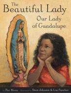 The Beautiful Lady: Our Lady of Guadalupe di Pat Mora edito da KNOPF