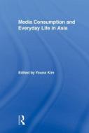 Media Consumption and Everyday Life in Asia di Youna Kim edito da Routledge